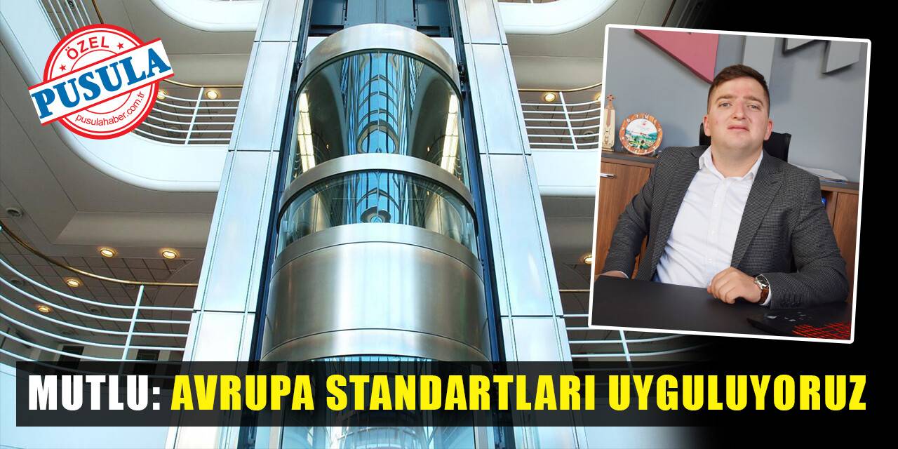 Mutlu: Avrupa standartları uyguluyoruz