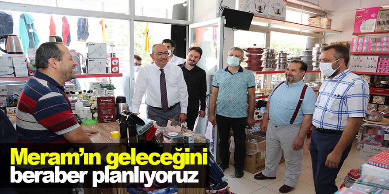 Başkan Kavuş: Meram’ın geleceğini tüm hemşehrilerimizle beraber planlıyoruz
