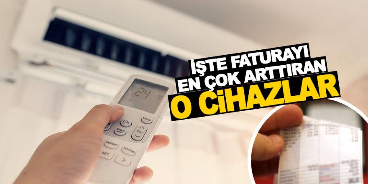 İşte faturayı en çok arttıran o cihazlar