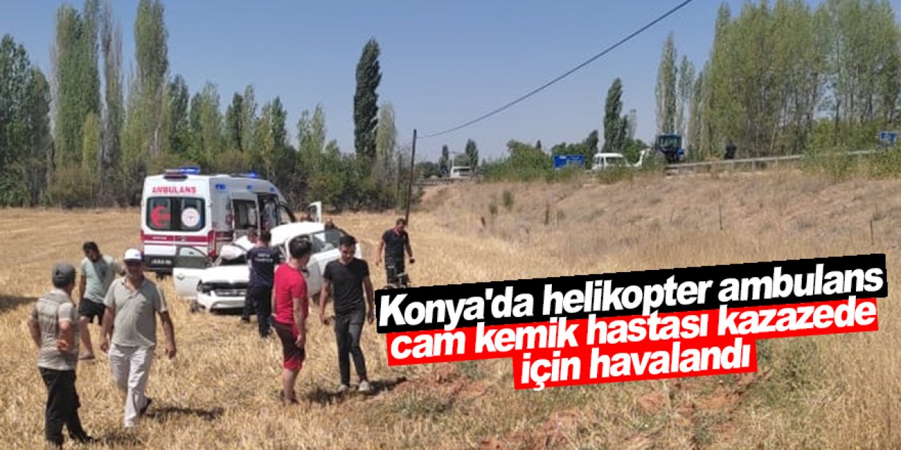 Konya'da cam kemik hastası için havalanan ambulans helikopter kara yoluna indi