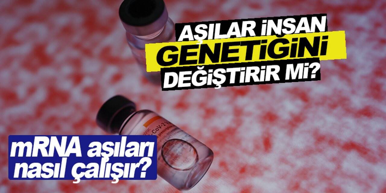 mRNA aşıları DNA’nın yapısını değiştirmez!