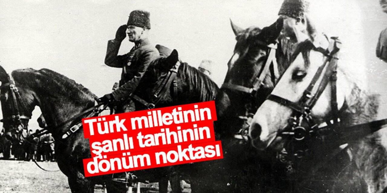 Türk milletinin şanlı tarihinin dönüm noktası: 30 Ağustos