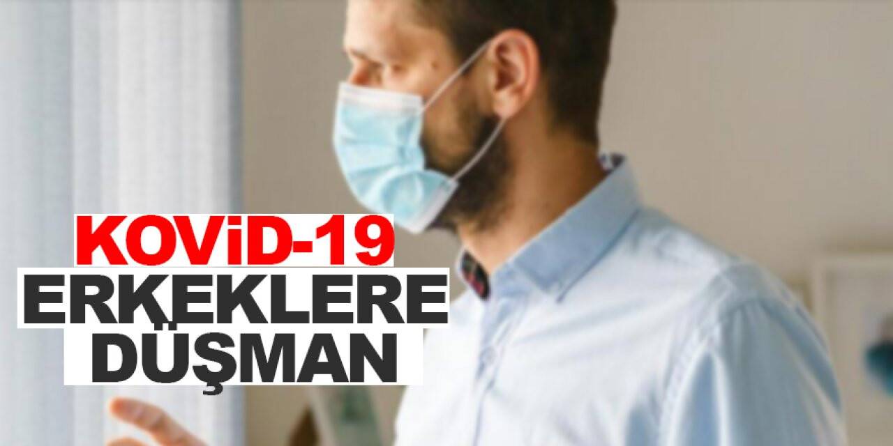 Dünyayı saran Covid-19, erkeklere daha çok düşman çıktı