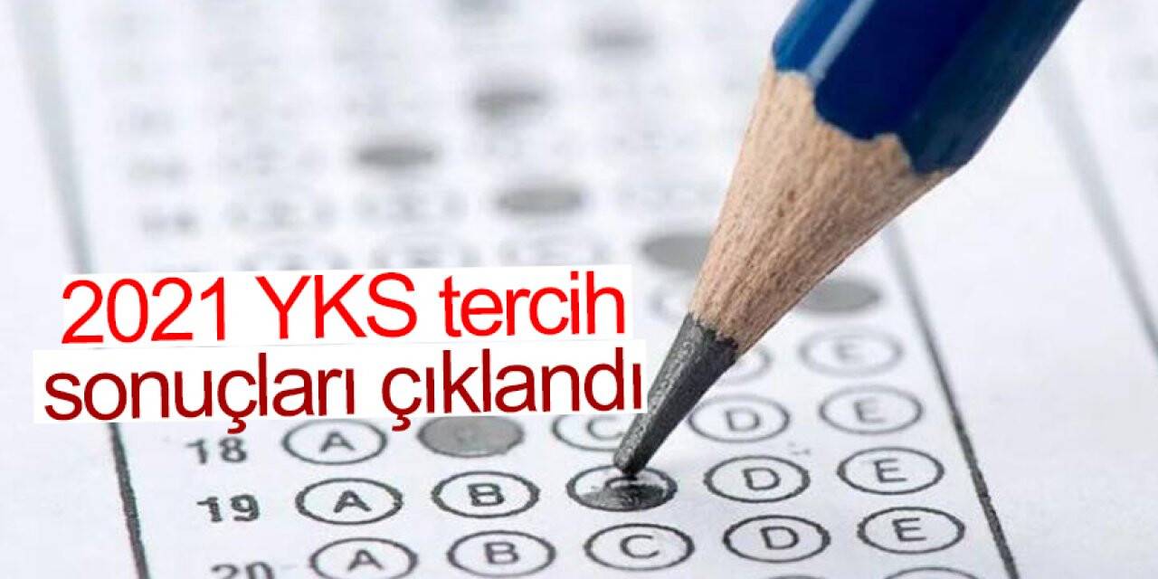 2021 YKS tercih sonuçları açıklandı