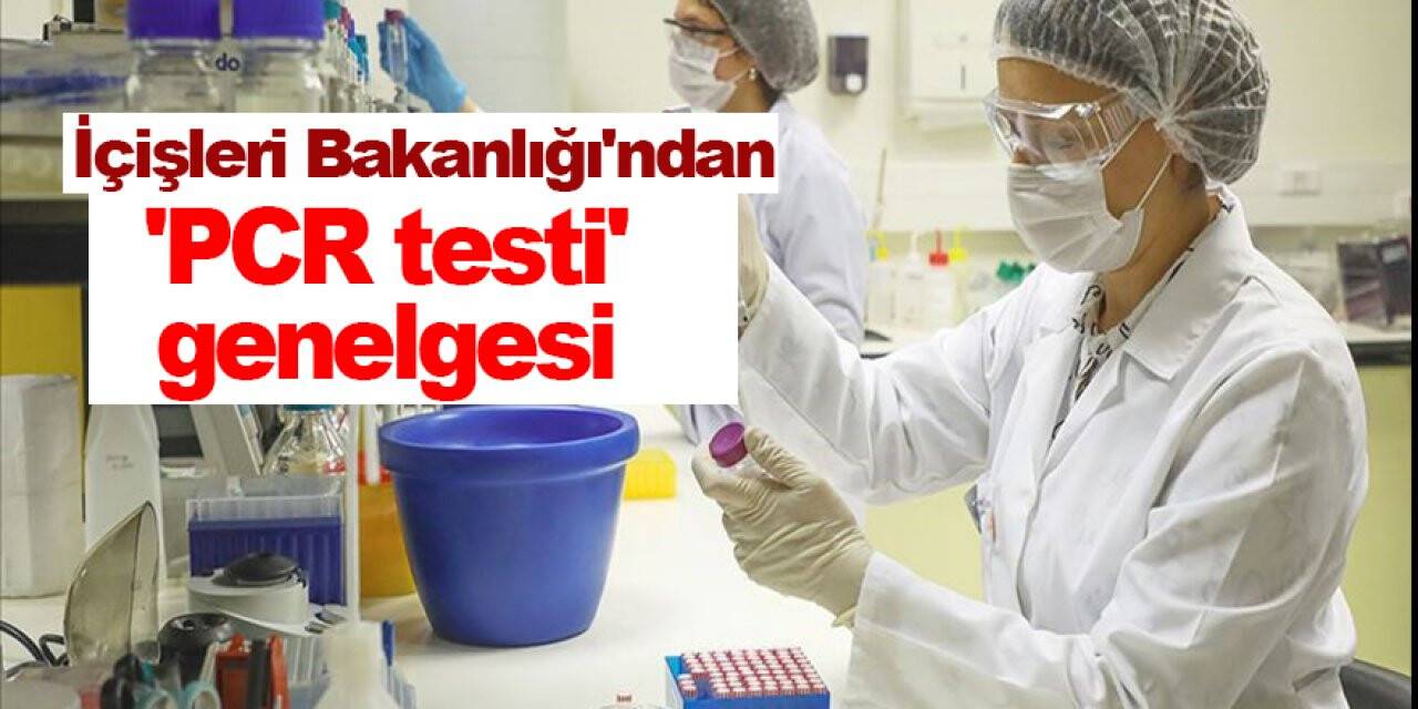 İçişleri Bakanlığı'ndan 'PCR testi' genelgesi