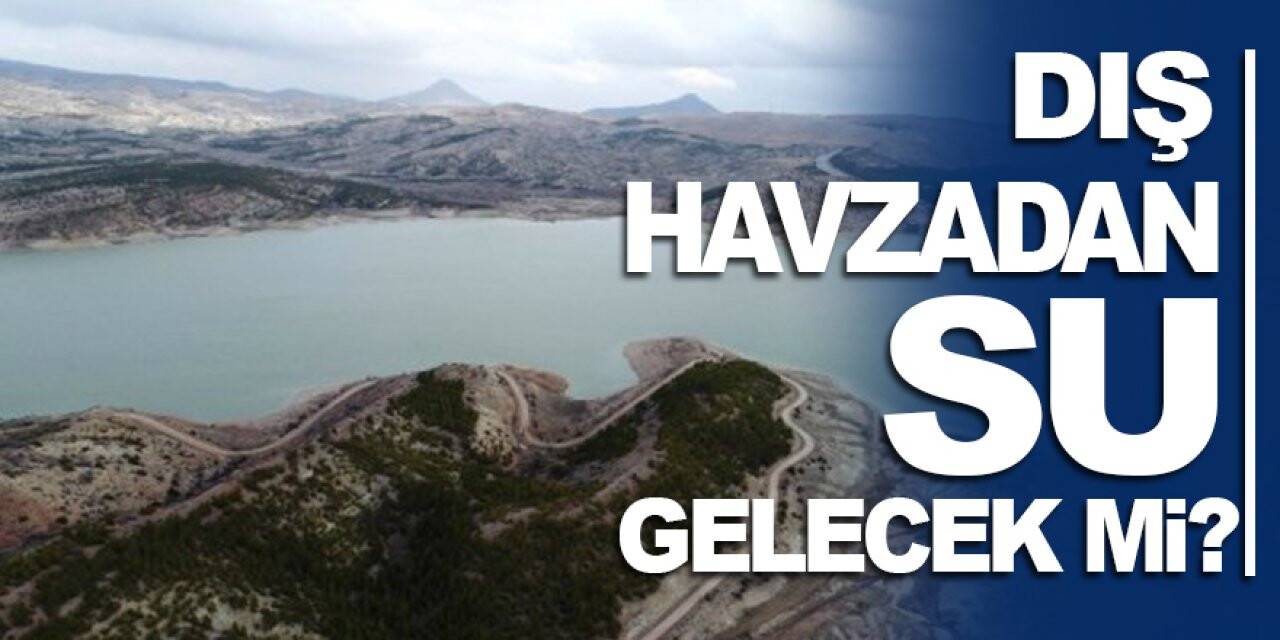 Dış havzadan su gelecek mi?