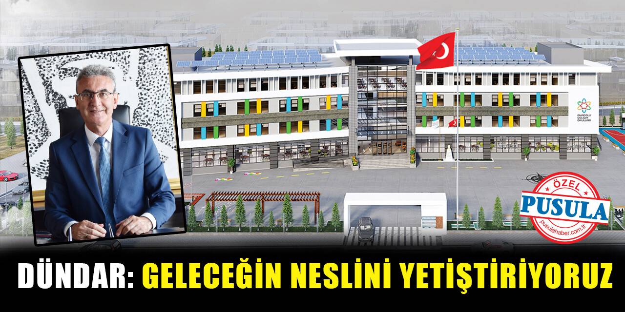 Dündar: Geleceğin neslini yetiştiriyoruz