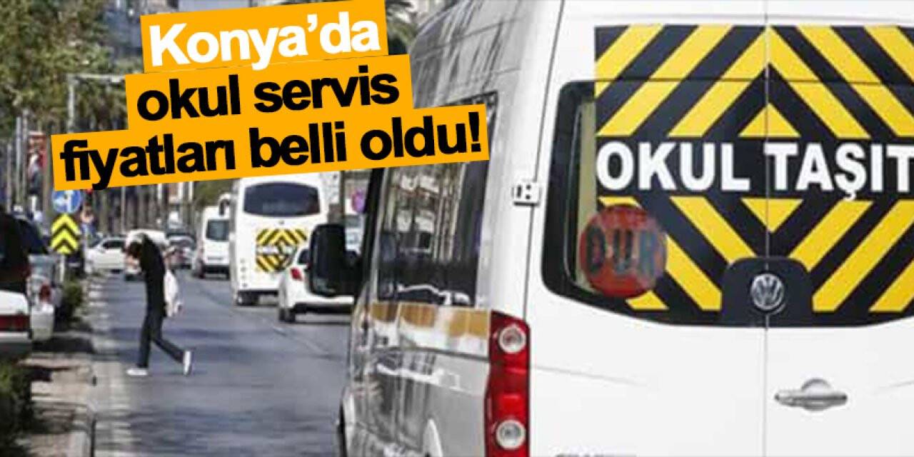 Konya’da okul servis fiyatları belli oldu!