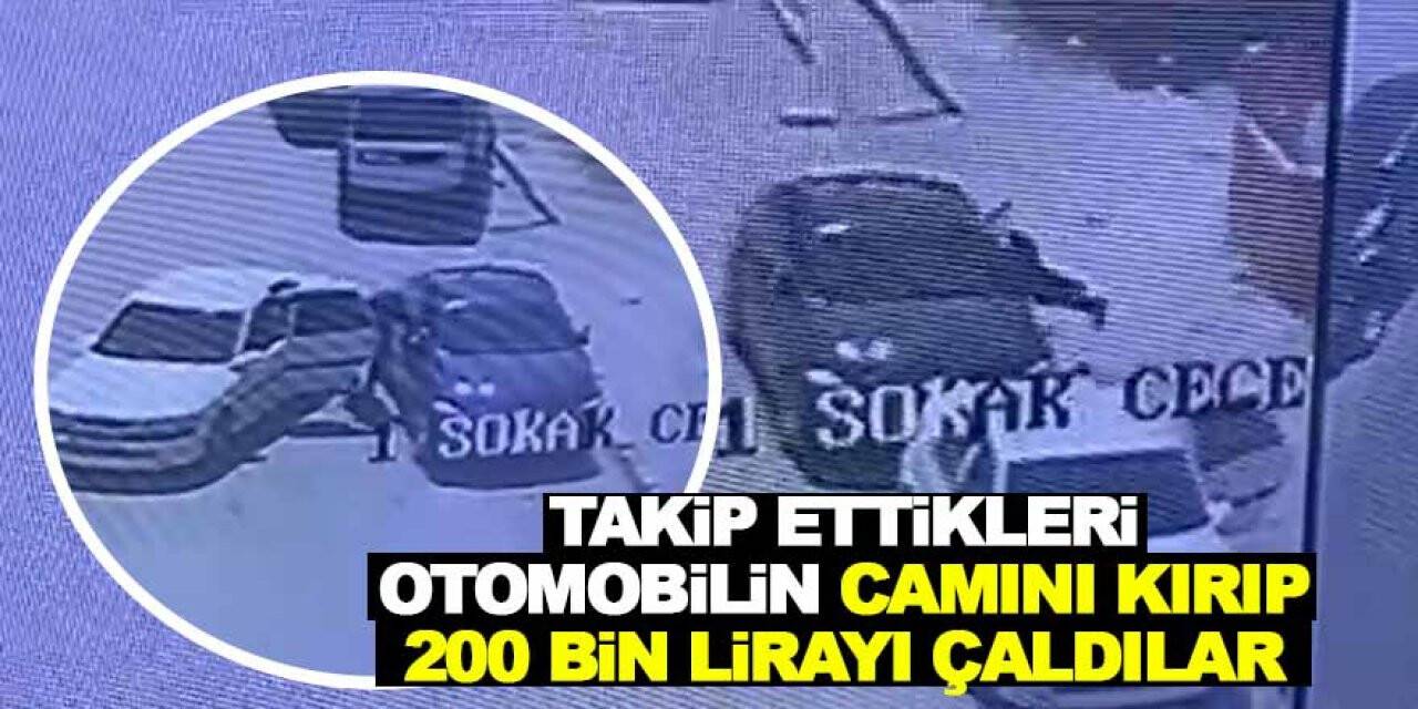 Takip ettikleri otomobilin camını kırıp 200 bin lirayı çaldılar