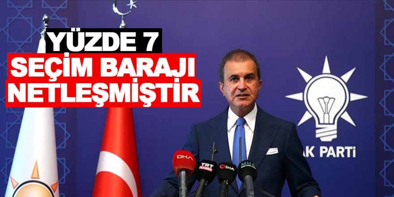 AK Parti Sözcüsü Çelik: Yüzde 7 seçim barajı netleşmiştir