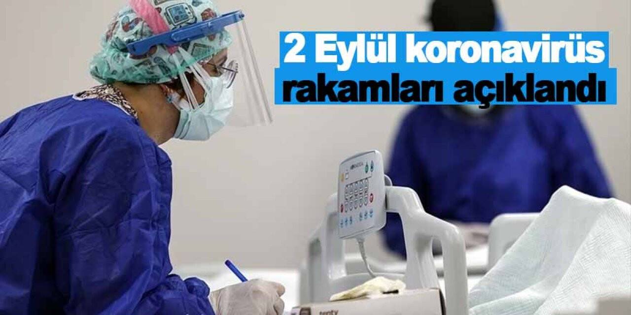 2 Eylül koronavirüs rakamları açıklandı