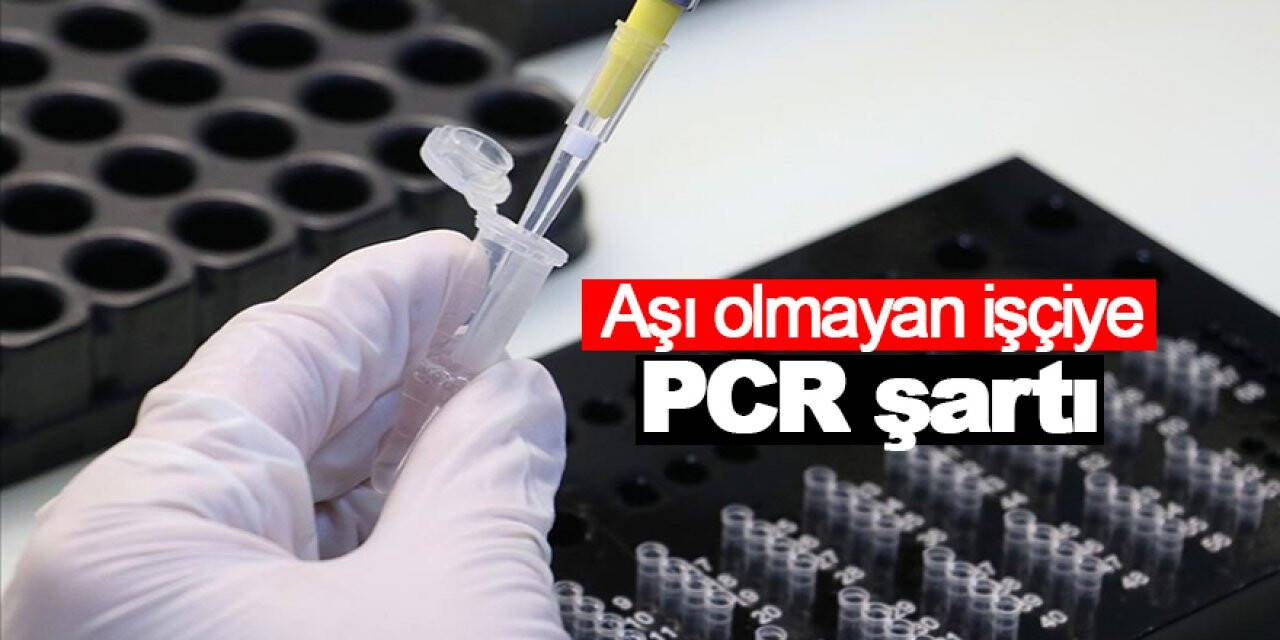 Aşı olmayan işçiye PCR şartı