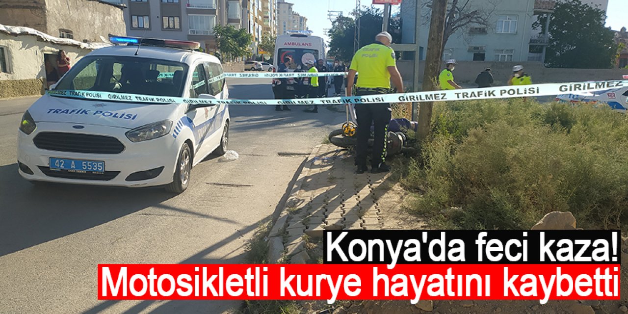 Konya'da feci kaza! Motosikletli kurye hayatını kaybetti