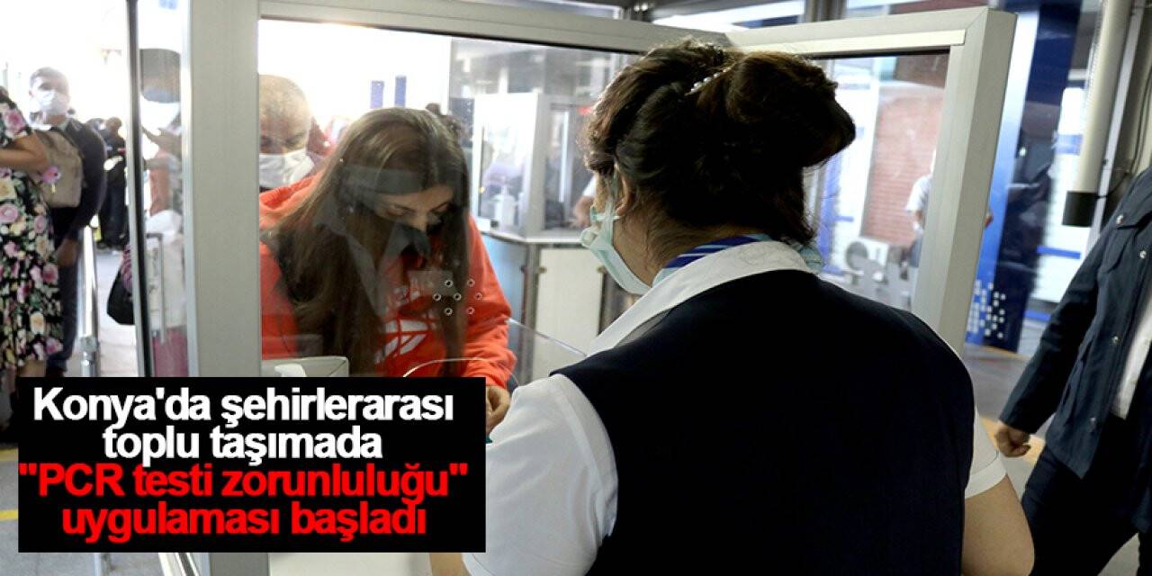 Konya'da şehirlerarası toplu taşımada 'PCR testi zorunluluğu' uygulaması başladı