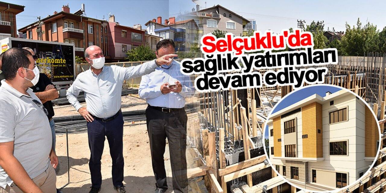 Selçuklu Belediyesi sağlık yatırımlarına devam ediyor