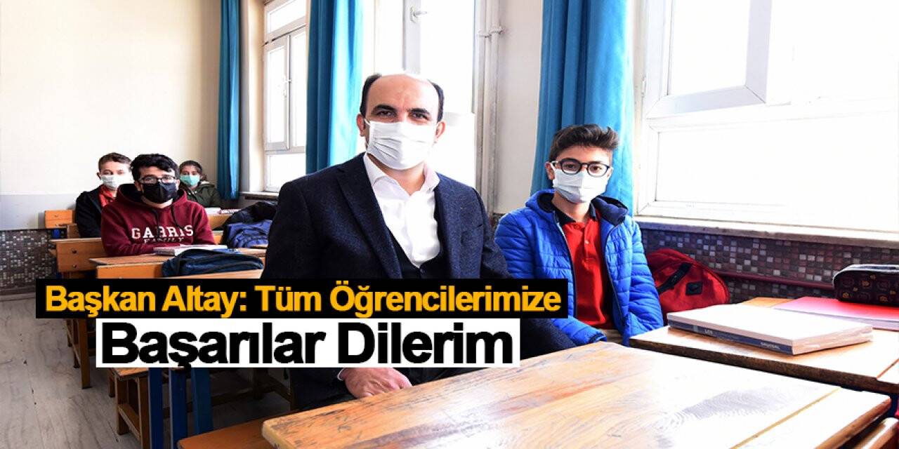 Başkan Altay: Tüm öğrenci kardeşlerimizin yanında olmaya devam ediyoruz