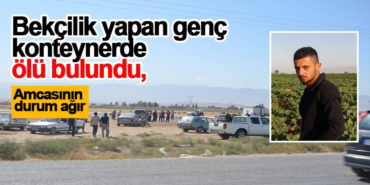 Bekçilik yapan genç konteynerde ölü bulundu, amcasının durum ağır
