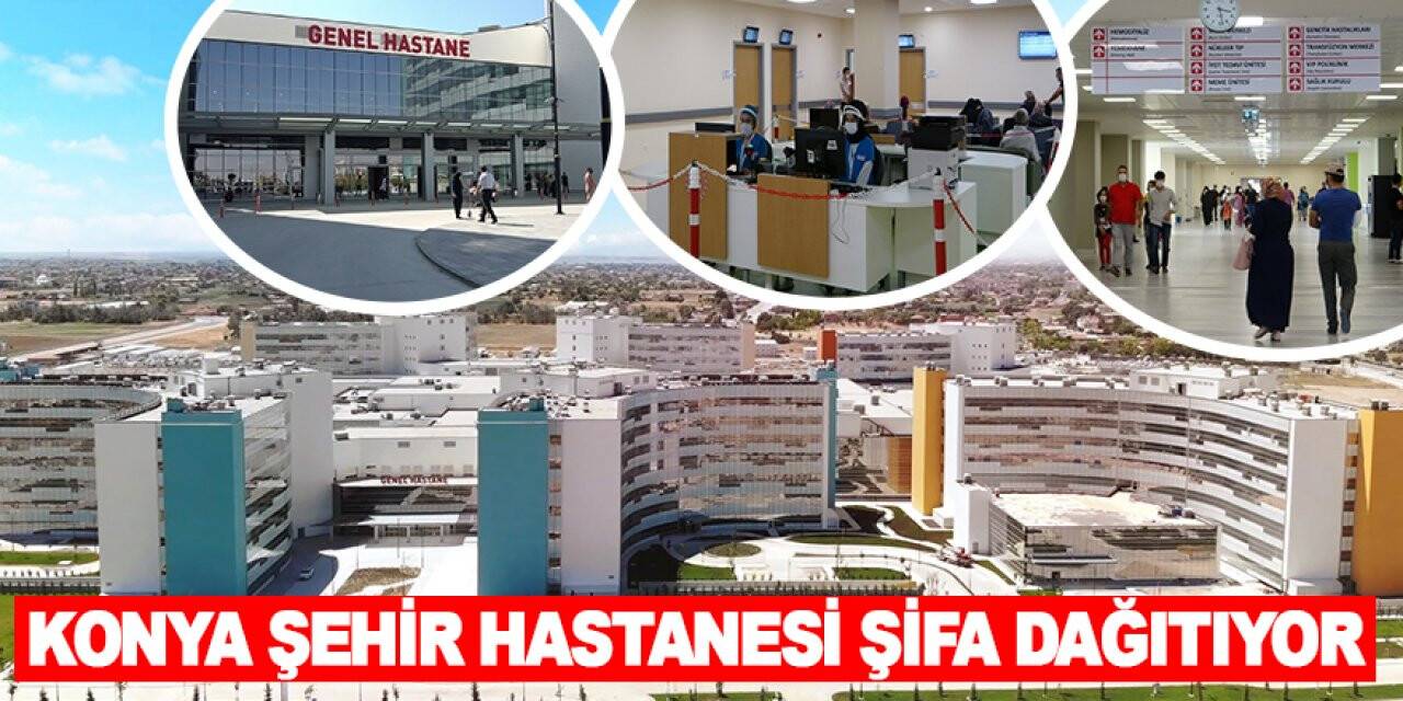 Konya Şehir Hastanesi şifa dağıtıyor! Bir yılda 1 milyon 298 bin 127 hastaya sağlık hizmeti