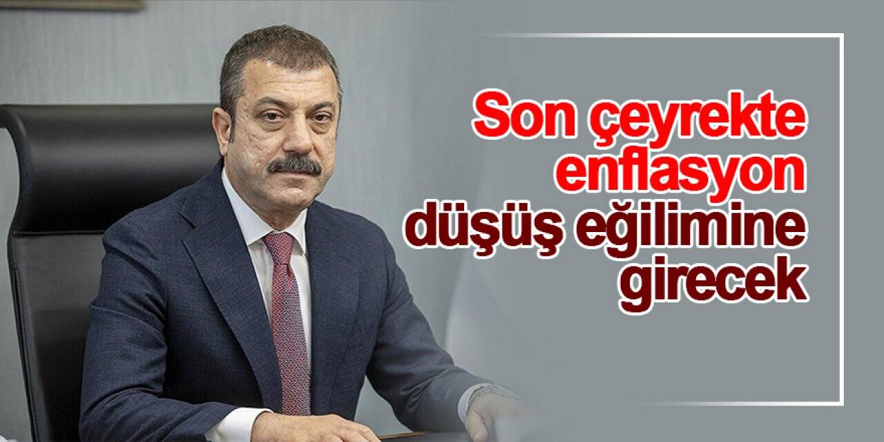 Şahap Kavcıoğlu: Son çeyrekte enflasyon düşüş eğilimine girecek