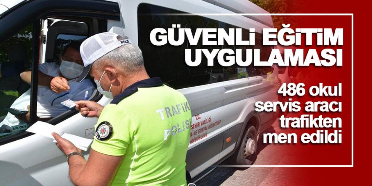 Ülke genelinde denetim! 486 okul servis aracı trafikten men edildi
