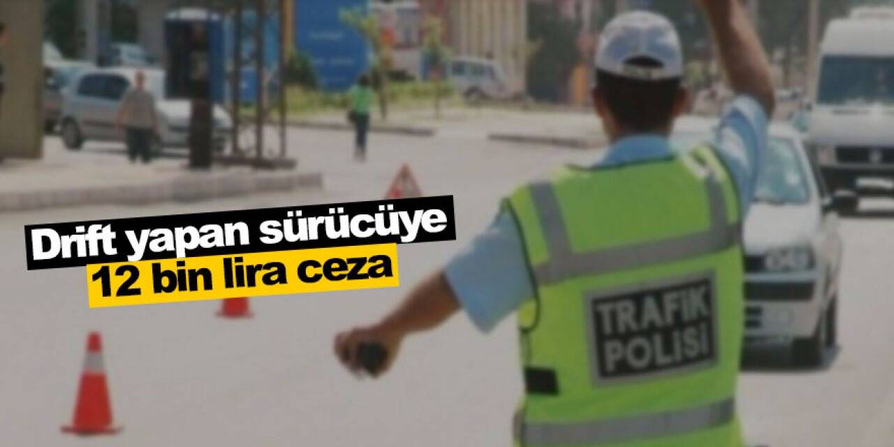 Konya’da drift yapan sürücüye 12 bin lira para cezası