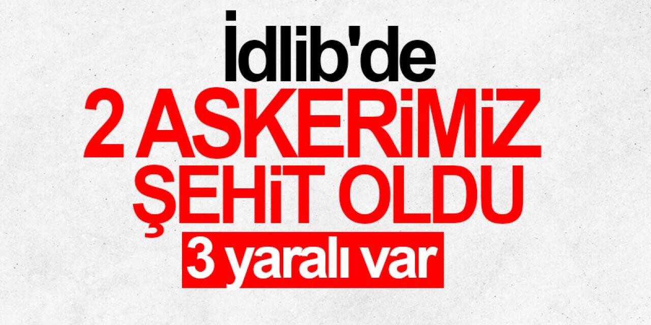 İdlib'de 2 asker şehit oldu