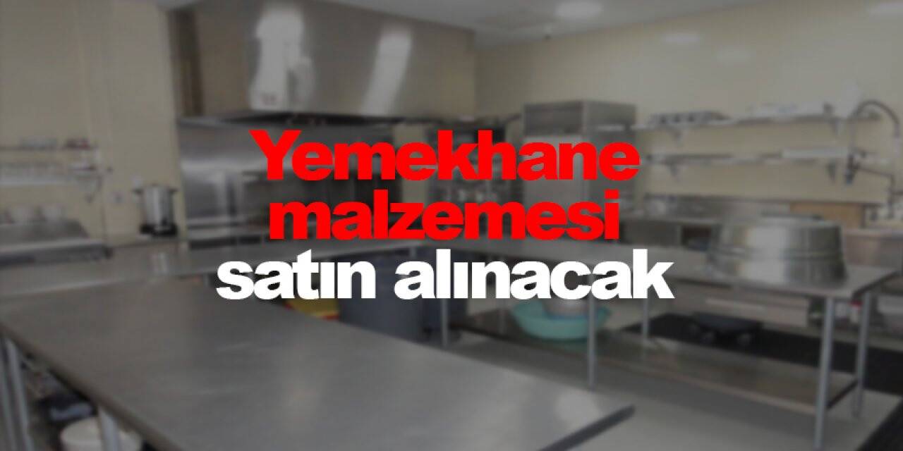 Yemekhane malzemesi satın alınacak