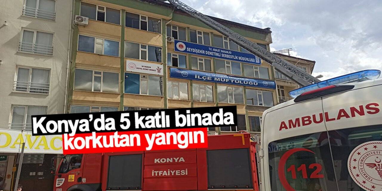 Konya’da 5 katlı binada korkutan yangın
