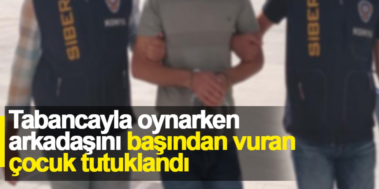 Konya'da tabancayla oynarken arkadaşını başından vuran çocuk tutuklandı