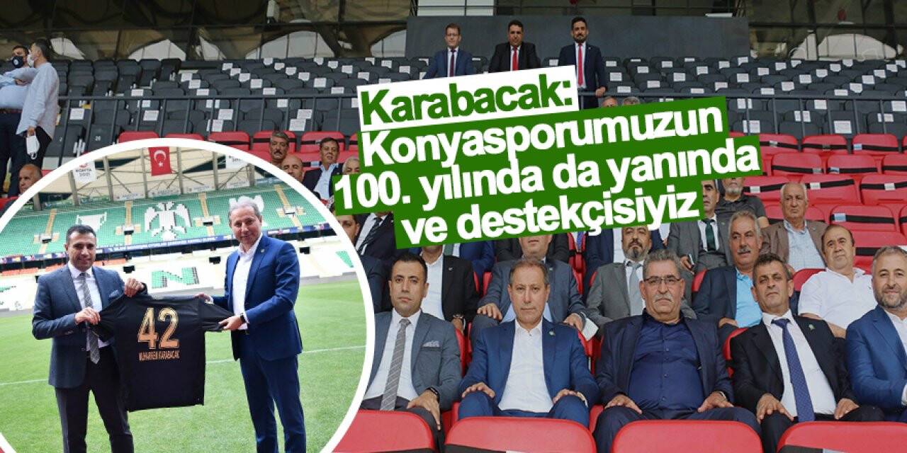 Karabacak: Konyasporumuzun 100. yılında da yanında ve destekçisiyiz