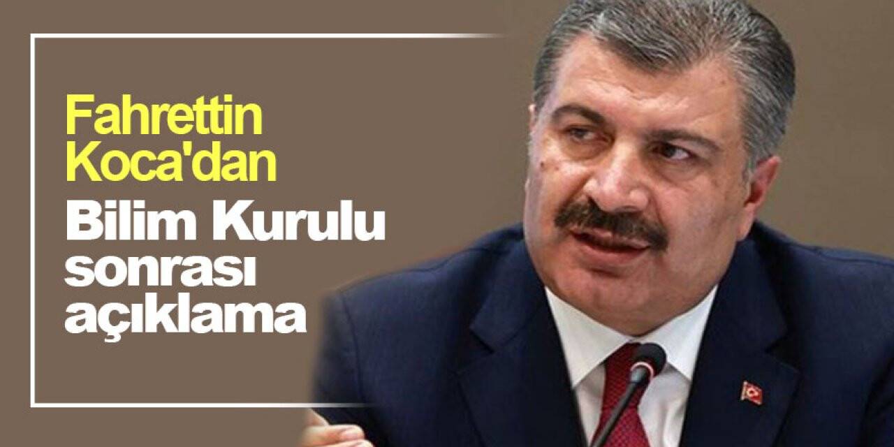 Fahrettin Koca'dan Bilim Kurulu sonrası açıklama