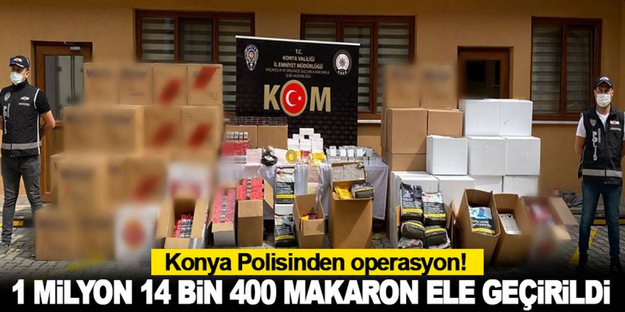 Konya Polisinden operasyon! 1 milyon 14 bin 400 makaron ele geçirildi