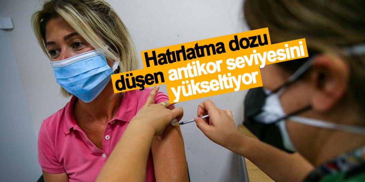Hatırlatma dozu düşen antikor seviyesini yükseltiyor