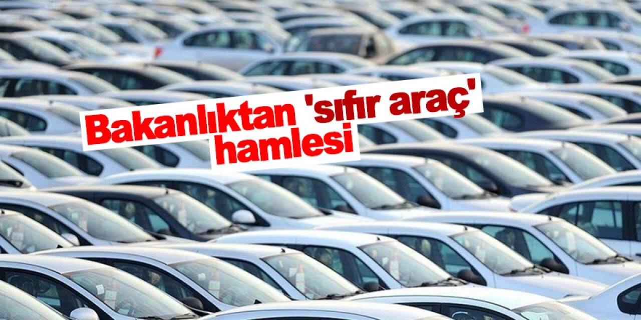 Ticaret Bakanlığı sıfır kilometre araç fiyatlarına ilişkin denetim başlattı