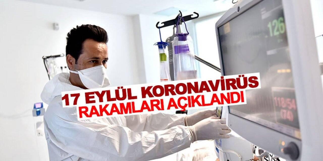 17 Eylül koronavirüs rakamları açıklandı