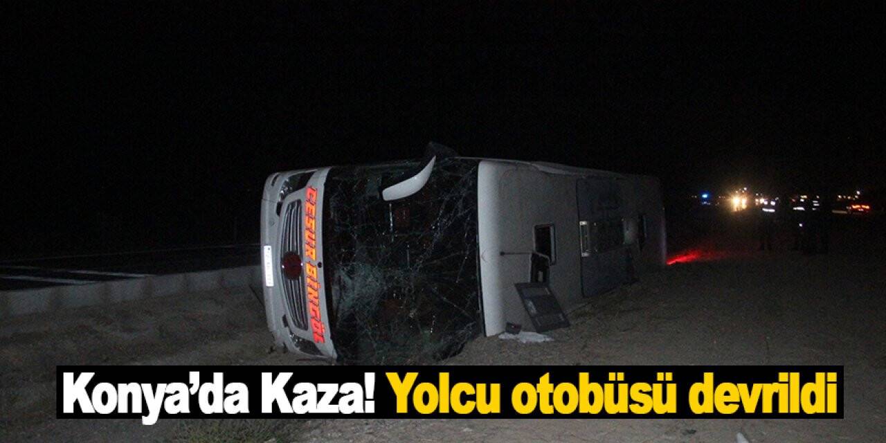 Konya’da Kaza! Yolcu otobüsü devrildi: 14 yaralı