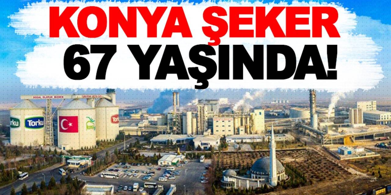 Konya Şeker 67 Yaşında!