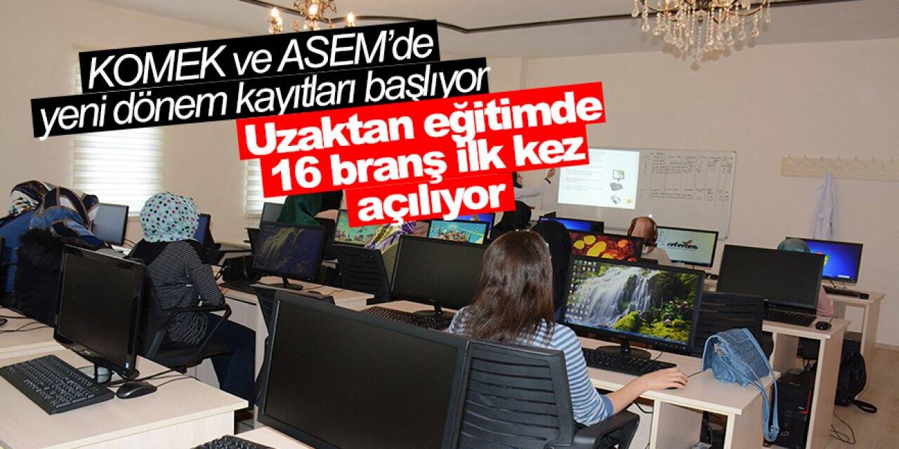 KOMEK ve ASEM’de yeni dönem kayıtları başlıyor! Uzaktan eğitimde 16 branş ilk kez açılıyor