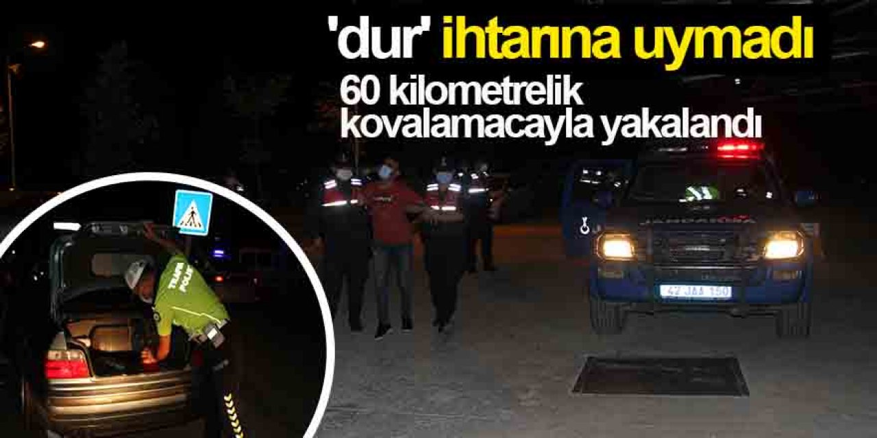 Konya'da Polisin 'dur' ihtarına uymayan sürücü 60 kilometrelik kovalamacayla yakalandı