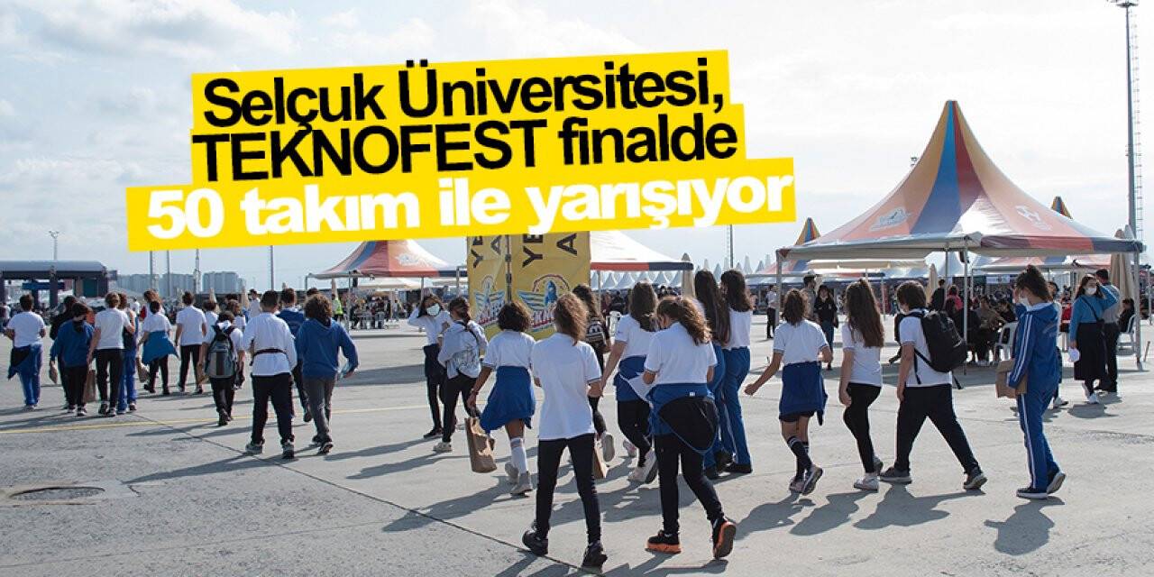 Selçuk Üniversitesi, TEKNOFEST finalde 50 takım ile yarışıyor