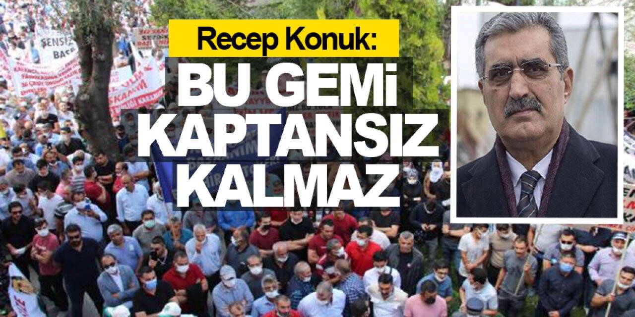 Recep Konuk: Bu gemi kaptansız kalmaz