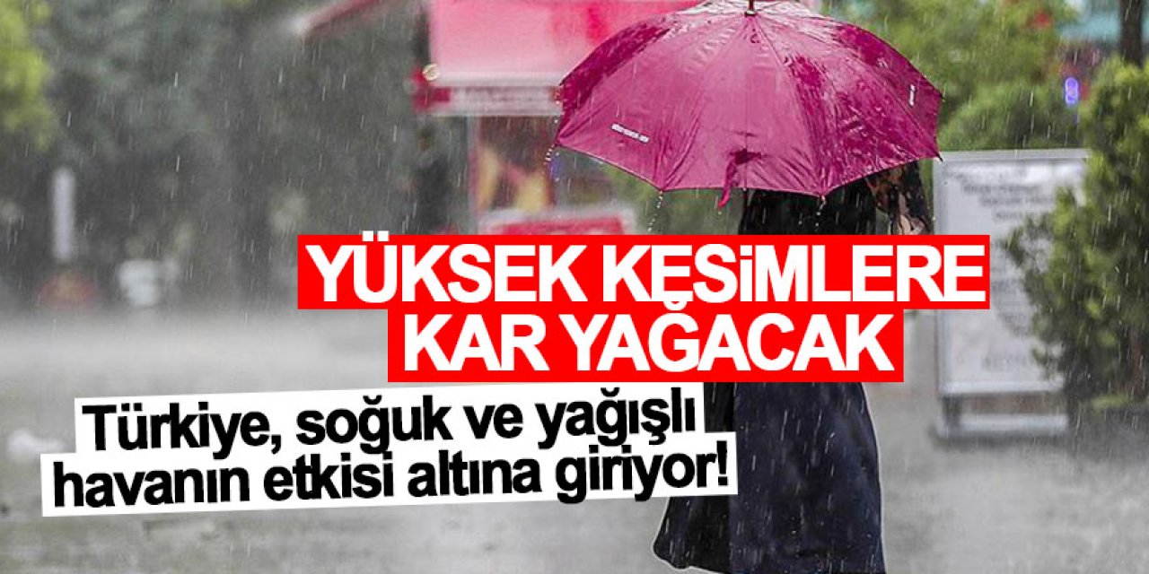 Türkiye, soğuk ve yağışlı havanın etkisi altına giriyor! Yüksek kesimlere kar yağacak