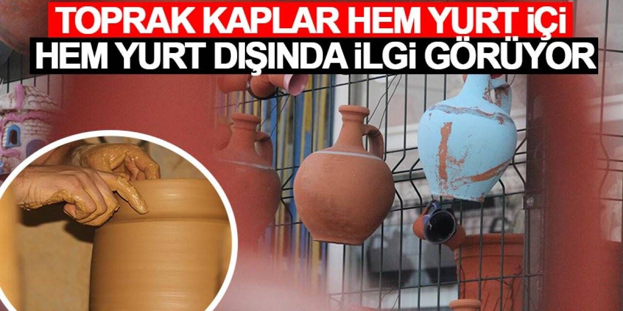 Toprak kaplar hem yurt içi hem yurt dışında ilgi görüyor