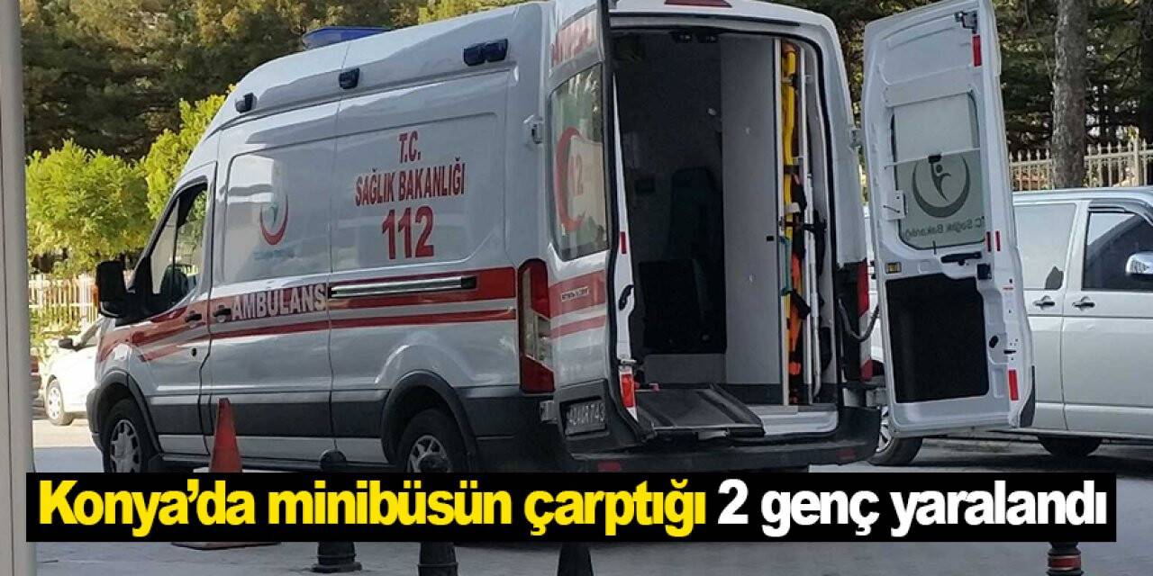 Konya’da minibüsün çarptığı 2 genç yaralandı