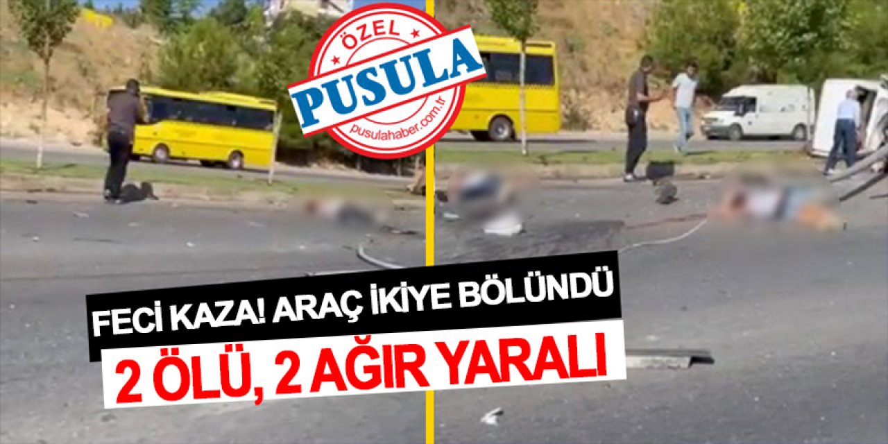Gaziantep'teki feci kaza! Araç ikiye bölündü: 2 ölü, 2 yaralı