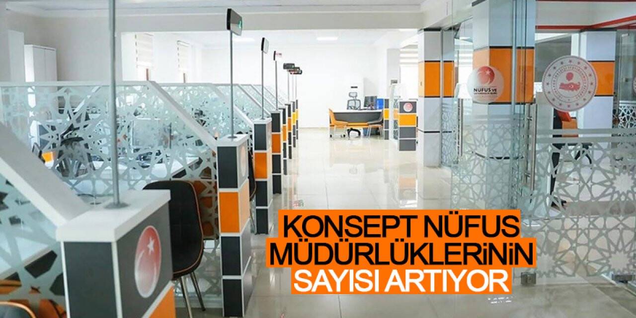 Konsept nüfus müdürlüklerinin sayısı artıyor