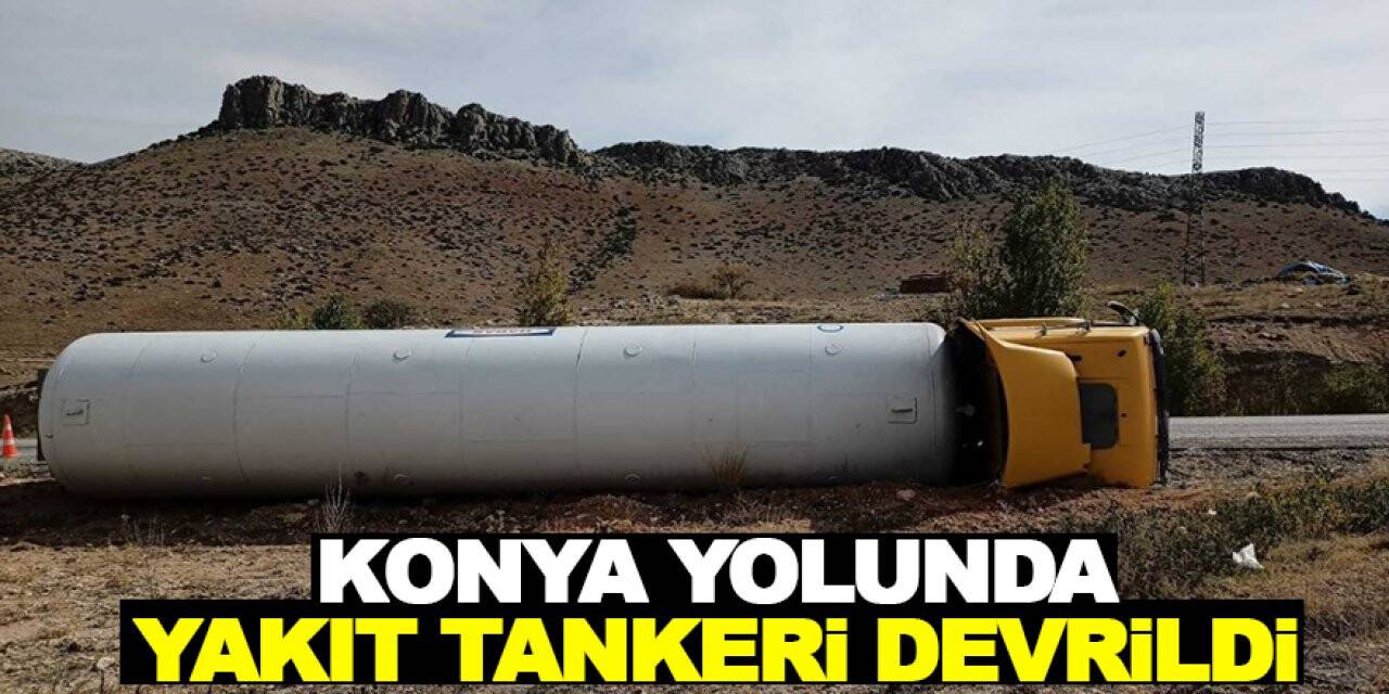 Konya yolunda yakıt tankeri devrildi: 1 yaralı