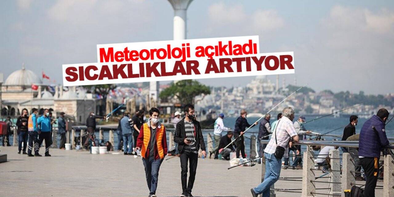 Meteoroloji açıkladı... Sıcaklıklar artıyor