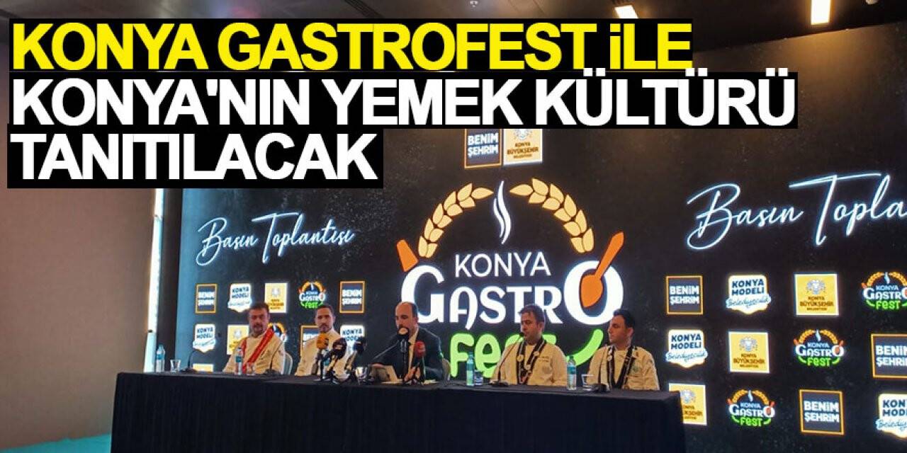 Konya Gastrofest ile Konya'nın yemek kültürü tanıtılacak