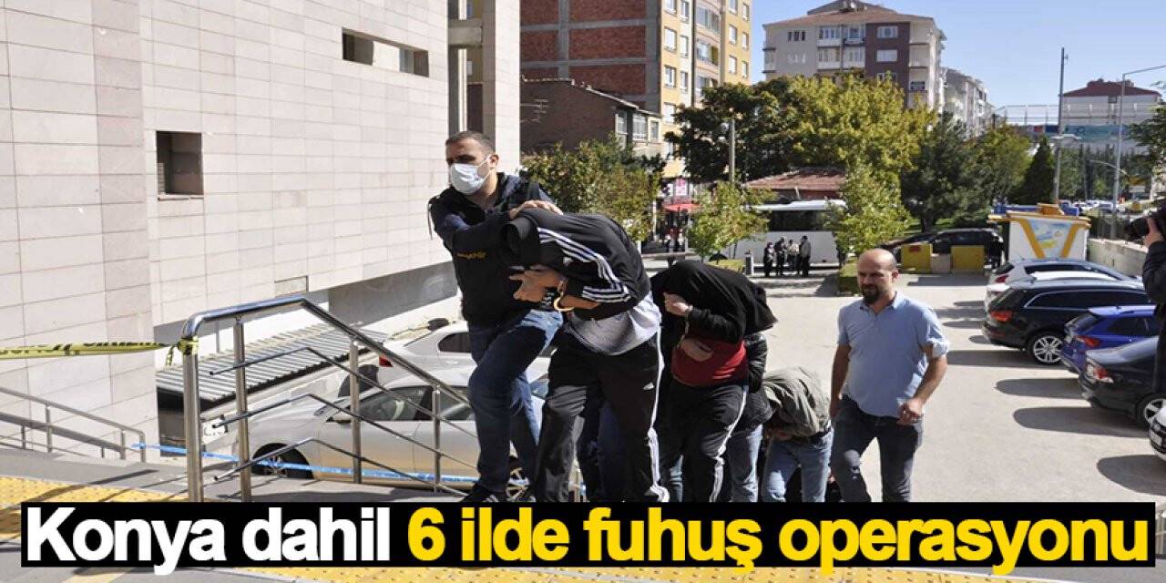 Konya dahil 6 ilde fuhuş operasyonu